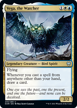 Vega, the Watcher
 Flying
Whenever you cast a spell from anywhere other than your hand, draw a card.